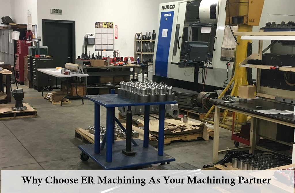 Why Choose ER Machining As Your Manufacturing Partner